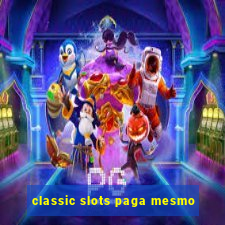 classic slots paga mesmo